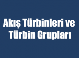 Akış Türbinleri ve Türbin Grupları